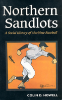 Northern Sandlots: A Social History of Maritime Baseball 0802069428 Book Cover