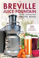 My Breville Juice Fountain Juice Extractor Recipe Book: 101 Superfood Juice Recipes for Energy, Health and Weight Loss! (Breville Juice Fountain Recipes Book 1) 1539014118 Book Cover