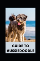 GUIDE TO AUSSIEDOODLE B09HJYTNNH Book Cover