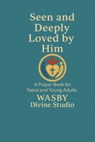 Seen and Deeply Loved by Him: A Devotional Offering by WASBY Divine Studio B0FB9N7H14 Book Cover