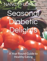 Seasonal Diabetic Delights: A Year Round Guide to Healthy Eating B0CNNRGGHJ Book Cover