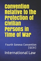 Convention Relative to the Protection of Civilian Persons in Time of War: Fourth Geneva Convention B08N3R7DB1 Book Cover