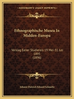 Ethnographische Musea In Midden-Europa: Verslag Eener Studiereis 19 Mei-31 Juli 1895 (1896) 1168351227 Book Cover