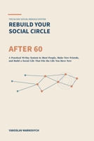 Rebuild Your Social Circle After 60: A Practical 90-Day System to Meet People, Make New Friends, and Build a Social Life That Fits the Life You Have Now B0H9SRPR53 Book Cover