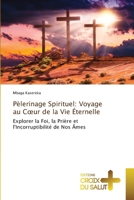 Pèlerinage Spirituel: Voyage au Coeur de la Vie Éternelle (French Edition) 6206170810 Book Cover
