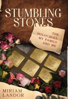 Stumbling Stones: The Holocaust, My Family and Me 1068318708 Book Cover