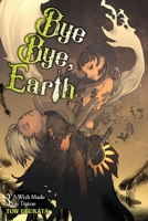 Bye Bye, Earth, Vol. 3 (novel) B0GNLVLZQW Book Cover