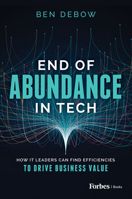 End of Abundance in Tech: How It Leaders Can Find Efficiencies to Drive Business Value B0BNSY19CL Book Cover