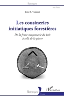 Les cousineries initiatiques forestières: De la franc-maçonnerie du bois à celle de la pierre (Historiques) 2343241872 Book Cover