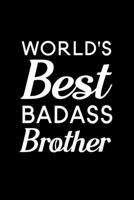 World's Best Badass Brother: Blank Lined Journal Notebook, 6" x 9", Brother journal, Brother notebook, Ruled, Writing Book, Notebook for Brothers, Brother Gifts 1704063477 Book Cover