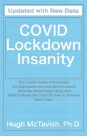 Covid Lockdown Insanity: The Covid Deaths It Prevented, the Depression and Suicides It Caused, What We Should Have Done, and What It Shows We Could Do Now to Address Real Crises 1737327139 Book Cover