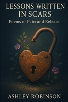Lessons Written in Scars: Poems of Pain and Release B0FR9DT6QM Book Cover