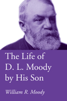 The Life of Dwight L. Moody 0971906513 Book Cover