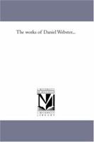 The works of Daniel Webster...: Vol. 6 1425565654 Book Cover