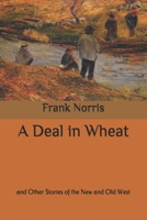 A Deal in Wheat: And Other Stories of the New and Old West 1981425772 Book Cover