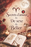 Secrets d'amour Et De sexe du Bélier B0BZFLQNL2 Book Cover
