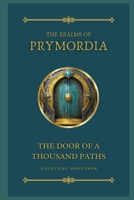 Realms of Prymordia: The Door of a Thousand Paths: A Fantasy Novel B0F749R2L4 Book Cover