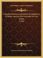 Comedia Famosa La Jarrietera De Inglaterra, El Mayor Aprecio Del Descuido De Una Dama (1764) 1104879085 Book Cover