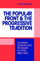 The Popular Front and the Progressive Tradition: Socialists, Liberals and the Quest for Unity, 1884 1939 0521521157 Book Cover