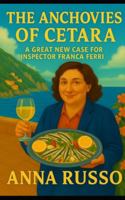 THE ANCHOVIES OF CETARA: A great new case for Inspector Franca Ferri (Giallo Napoli) B0G1FLBLXW Book Cover