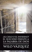 �el Cielo O El Infierno? El Suicidio Frente a la Palabra de Dios 150652561X Book Cover