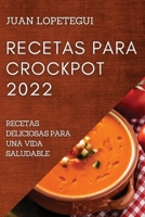 Recetas Para Crockpot 2022: Recetas Deliciosas Para Una Vida Saludable 1804507245 Book Cover