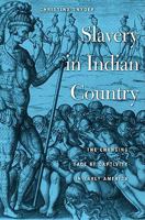 Slavery in Indian Country: The Changing Face of Captivity in Early America 0674064232 Book Cover