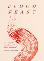Blood Feast: The Complete Short Stories of Malika Moustadraf 1952177898 Book Cover
