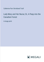 Lady Mary and Her Nurse; Or, A Peep into the Canadian Forest: in large print 3387053622 Book Cover