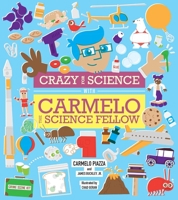 Crazy for Science with Carmelo the Science Fellow 1576876829 Book Cover