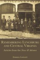 Remembering Lynchburg and Central Virginia: Articles from the News & Advance 159629082X Book Cover