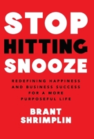 Stop Hitting Snooze: Redefining Happiness and Business Success for a More Purposeful Life 1964377285 Book Cover