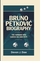 BRUNO PETKOVIC BIOGRAPHY: The Forward Who Carved His Own Path B0F3XWRPXP Book Cover