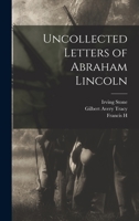 Uncollected Letters of Abraham Lincoln 1018125620 Book Cover