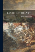 Taste in the Arts: Its Nature, Formation, and Development 1014210879 Book Cover