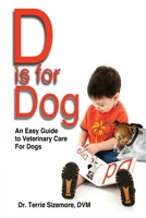D is for Dog: An Easy Guide to Veterinary Care for Dogs B0CF42THZL Book Cover