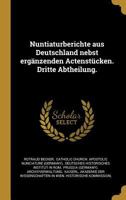 Nuntiaturberichte Aus Deutschland Nebst Erg�nzenden Actenst�cken. Dritte Abtheilung. 0341042803 Book Cover