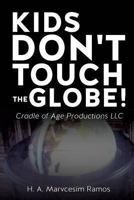 Kids Don't Touch the Globe! 1628398973 Book Cover