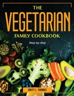 The Vegetarian Family Cookbook: Step-by-step 180438352X Book Cover
