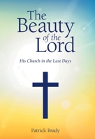 THE BEAUTY OF THE LORD: His Church in the Last Days 1973677288 Book Cover