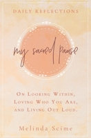 My Sacred Pause: Daily reflections on looking within, loving who you are, and living out loud 0578604272 Book Cover