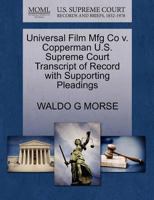 Universal Film Mfg Co v. Copperman U.S. Supreme Court Transcript of Record with Supporting Pleadings 1270124323 Book Cover