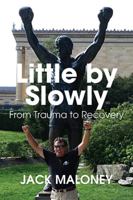 Little by Slowly: From Trauma to Recovery 1736146408 Book Cover
