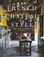 French Chateau Style: Inside France's Most Exquisite Private Homes 3791388029 Book Cover