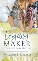 Legacy Maker: Live a Life That Matters 153209616X Book Cover