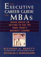 The Executive Career Guide for MBAs: The Inside Advice on Getting to the Top from Today's Business Leaders 0471557099 Book Cover