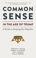 Common Sense in the Age of Trump : A Guide to Keeping the Republic 1938938836 Book Cover