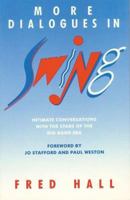 More Dialogues in Swing: Intimate Conversations With the Stars of the Big Band Era 0934793328 Book Cover