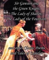 Sir Gawain and the Green Knight, The Lady of Shallot, The Lady of the Fountain, and other Classic Poems and Tales of Camelot 1613350031 Book Cover
