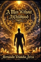 A Man Without a Childhood: Novela de realismo magico B0GZ32T11Y Book Cover